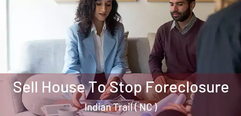  Sell House To Stop Foreclosure Indian Trail ( NC )