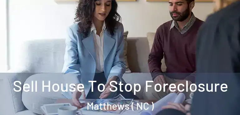  Sell House To Stop Foreclosure Matthews ( NC )