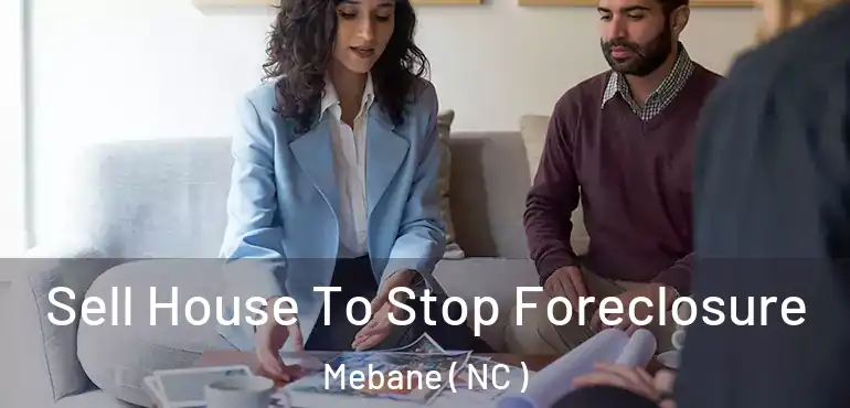  Sell House To Stop Foreclosure Mebane ( NC )