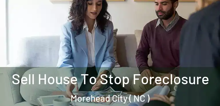  Sell House To Stop Foreclosure Morehead City ( NC )