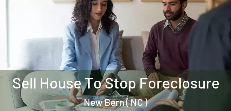  Sell House To Stop Foreclosure New Bern ( NC )