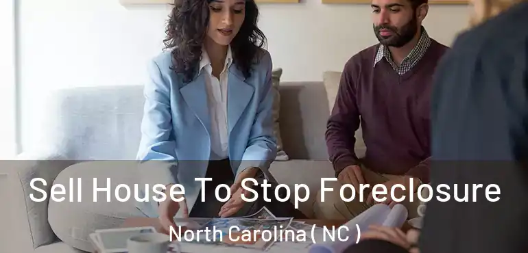  Sell House To Stop Foreclosure North Carolina ( NC )