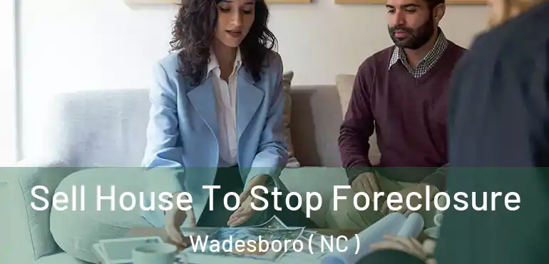  Sell House To Stop Foreclosure Wadesboro ( NC )