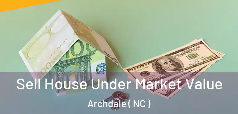  Sell House Under Market Value Archdale ( NC )