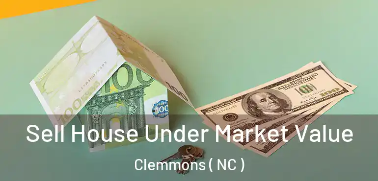  Sell House Under Market Value Clemmons ( NC )