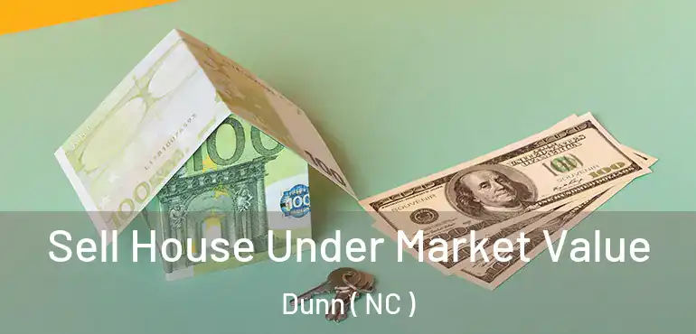  Sell House Under Market Value Dunn ( NC )