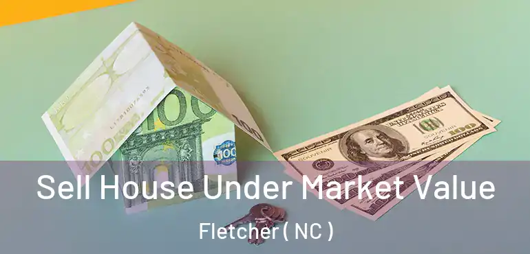  Sell House Under Market Value Fletcher ( NC )