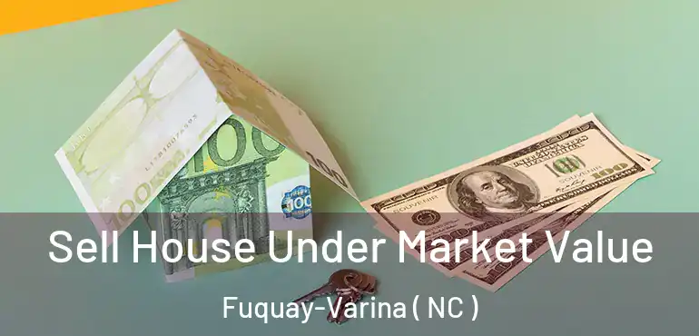  Sell House Under Market Value Fuquay-Varina ( NC )