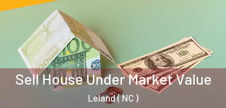  Sell House Under Market Value Leland ( NC )