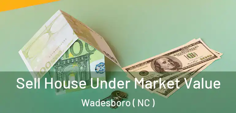  Sell House Under Market Value Wadesboro ( NC )
