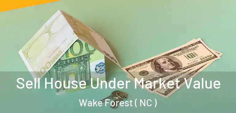  Sell House Under Market Value Wake Forest ( NC )