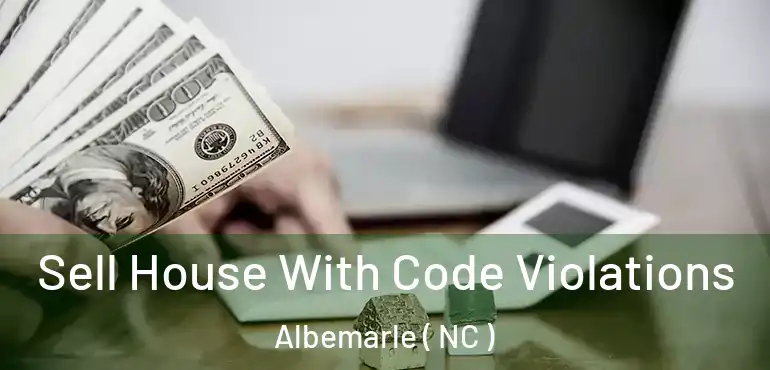  Sell House With Code Violations Albemarle ( NC )