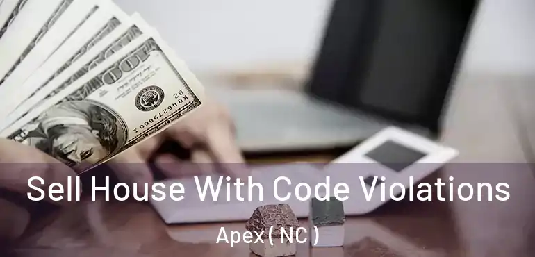  Sell House With Code Violations Apex ( NC )