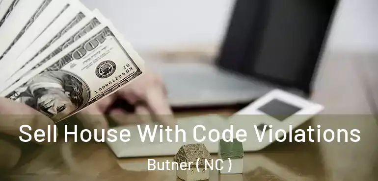 Sell House With Code Violations Butner ( NC )