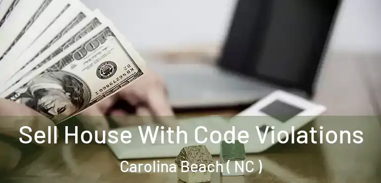  Sell House With Code Violations Carolina Beach ( NC )