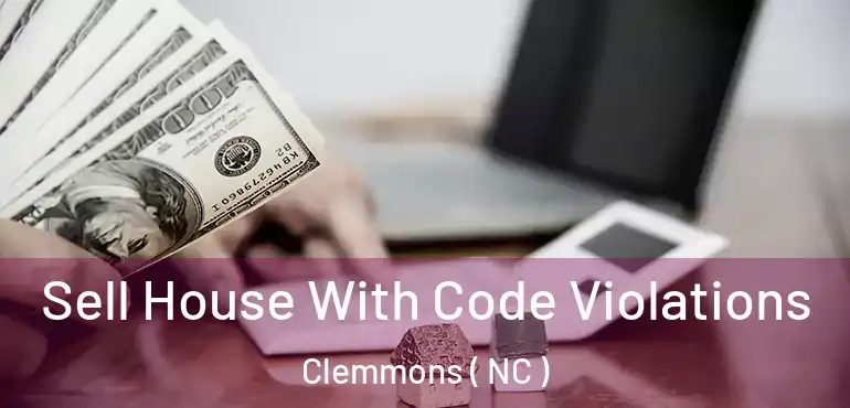 Sell House With Code Violations Clemmons ( NC )
