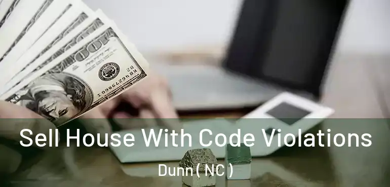  Sell House With Code Violations Dunn ( NC )