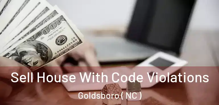  Sell House With Code Violations Goldsboro ( NC )