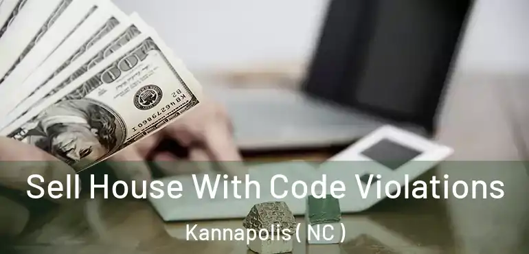  Sell House With Code Violations Kannapolis ( NC )