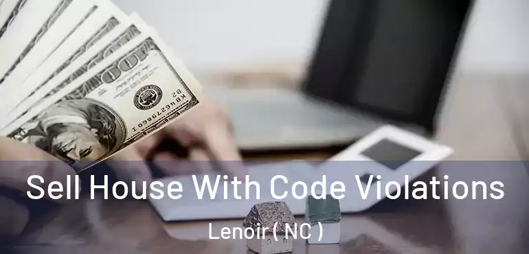  Sell House With Code Violations Lenoir ( NC )