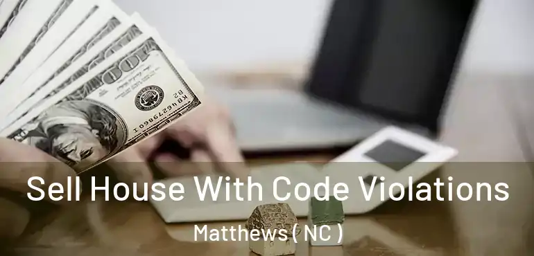  Sell House With Code Violations Matthews ( NC )