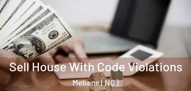  Sell House With Code Violations Mebane ( NC )