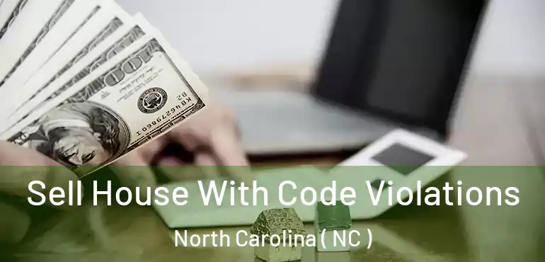  Sell House With Code Violations North Carolina ( NC )