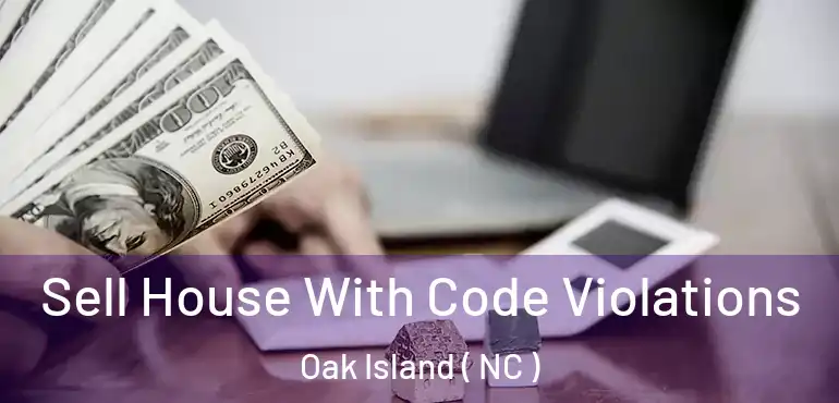  Sell House With Code Violations Oak Island ( NC )