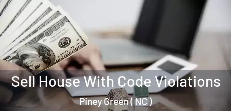  Sell House With Code Violations Piney Green ( NC )
