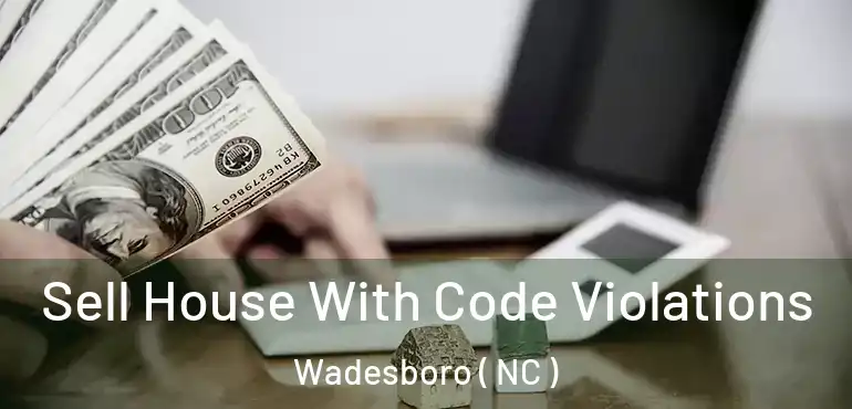  Sell House With Code Violations Wadesboro ( NC )