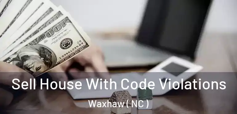  Sell House With Code Violations Waxhaw ( NC )