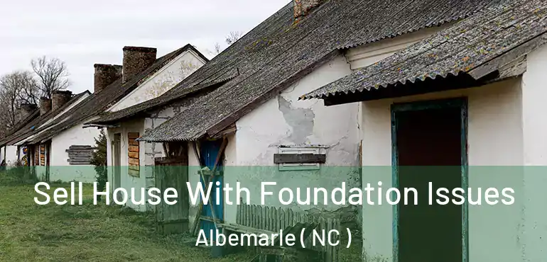  Sell House With Foundation Issues Albemarle ( NC )
