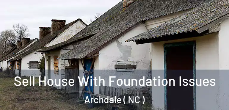  Sell House With Foundation Issues Archdale ( NC )