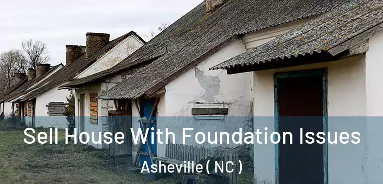  Sell House With Foundation Issues Asheville ( NC )