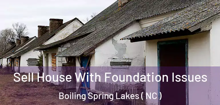 Sell House With Foundation Issues Boiling Spring Lakes ( NC )