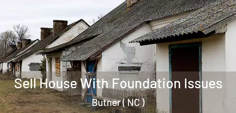  Sell House With Foundation Issues Butner ( NC )