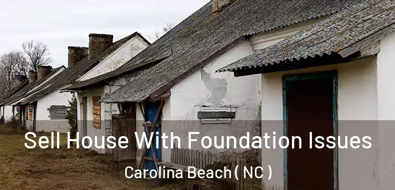  Sell House With Foundation Issues Carolina Beach ( NC )
