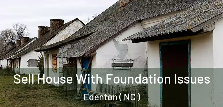  Sell House With Foundation Issues Edenton ( NC )