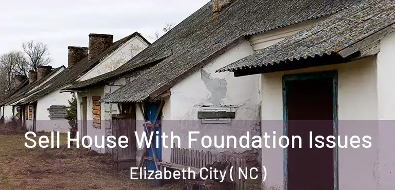  Sell House With Foundation Issues Elizabeth City ( NC )