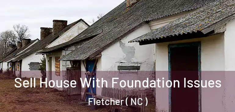  Sell House With Foundation Issues Fletcher ( NC )