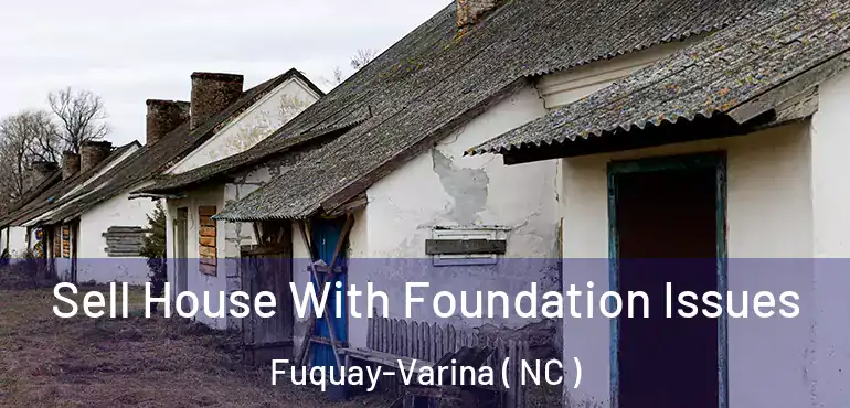  Sell House With Foundation Issues Fuquay-Varina ( NC )