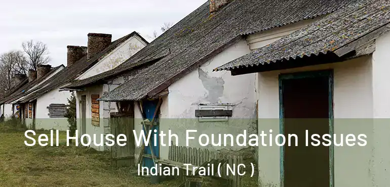  Sell House With Foundation Issues Indian Trail ( NC )