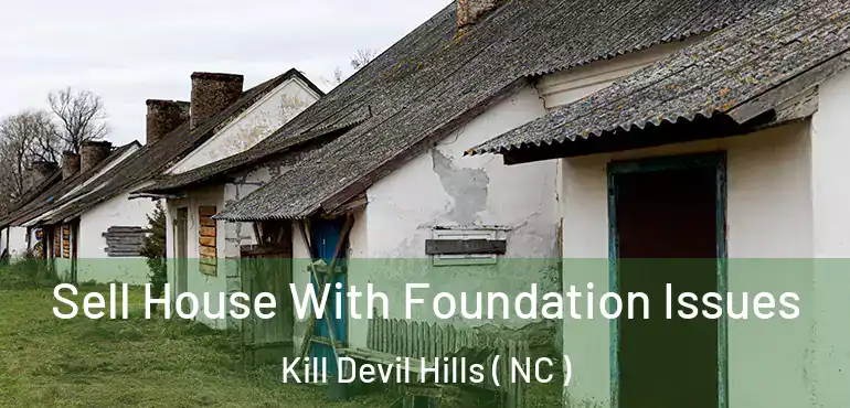  Sell House With Foundation Issues Kill Devil Hills ( NC )