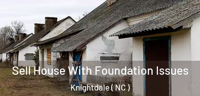  Sell House With Foundation Issues Knightdale ( NC )