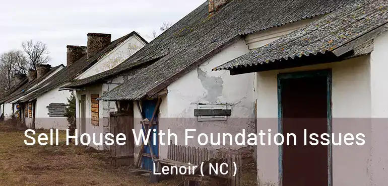  Sell House With Foundation Issues Lenoir ( NC )
