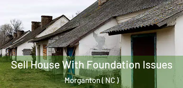  Sell House With Foundation Issues Morganton ( NC )