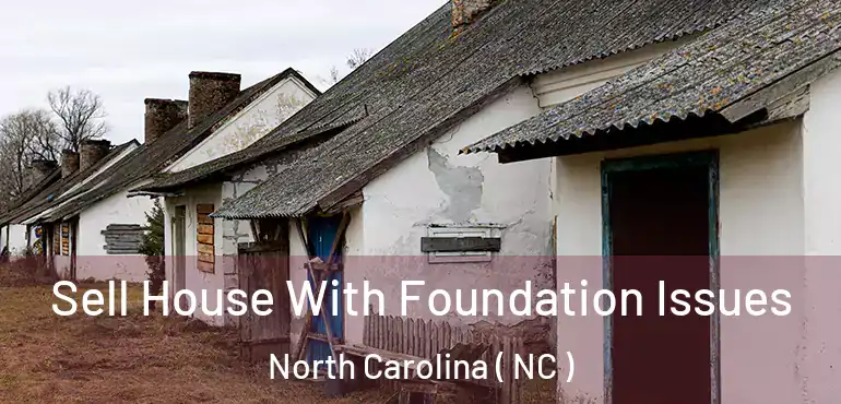  Sell House With Foundation Issues North Carolina ( NC )