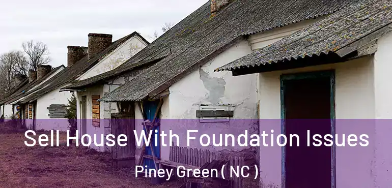  Sell House With Foundation Issues Piney Green ( NC )
