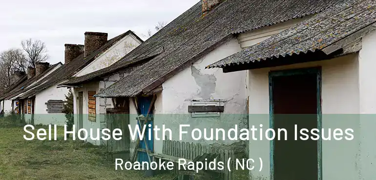 Sell House With Foundation Issues Roanoke Rapids ( NC )