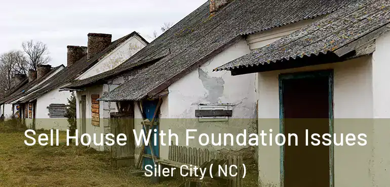  Sell House With Foundation Issues Siler City ( NC )
